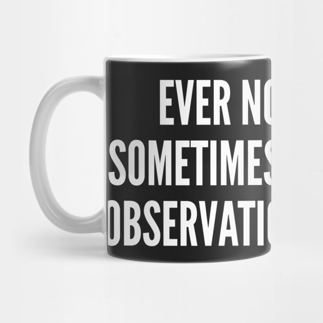 Clever - Observational Humor - Funny Joke Statement Humor Slogan Quotes Saying by sillyslogans